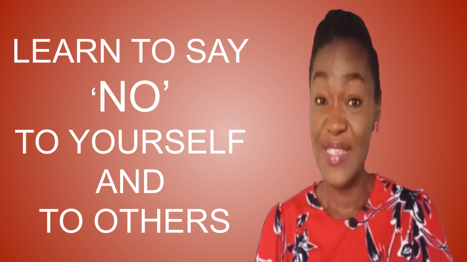 Learn To Say NO to Yourself and To Others.